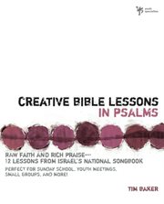 Creative bible lessons in psalms. Raw Faith and Rich Praise---12 Lessons from Israel's National Songbook cover image
