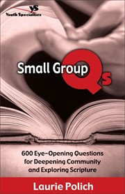 Small group qs. 600 Eye-Opening Questions for Deepening Community and Exploring Scripture cover image