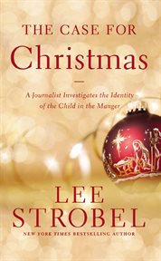 The case for Christmas : a journalist investigates the identity of the child in the manger cover image