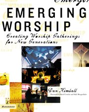 Emerging worship. Creating Worship Gatherings for New Generations cover image
