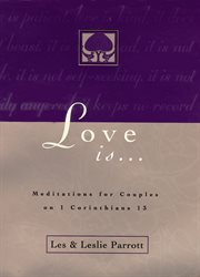 Love is ... : meditations for couples on i corinthians 13 cover image