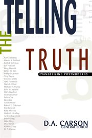Telling the truth : evangelizing postmoderns cover image