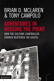 Adventures in missing the point : how the culture-controlled church neutered the gospel cover image