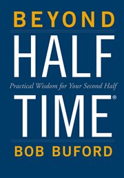 Beyond half time : practical wisdom for your second half cover image