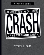 Crash : prayers from the collision of heaven and earth. Leader's guide cover image