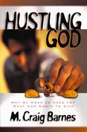 Hustling God : why we work so hard for what God wants to give cover image