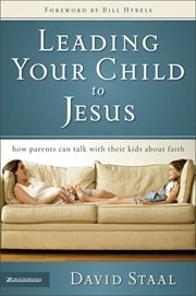 Leading your child to Jesus : how parents can talk with their kids about faith cover image