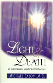 Light and death : one doctor's fascinating account of near-death experiences cover image