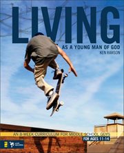 Living as a young man of god. An 8-Week Curriculum for Middle School Guys cover image