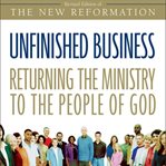 Unfinished business: returning the ministry to the people of God cover image