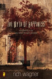 The myth of happiness : discovering a joy you never thought possible cover image