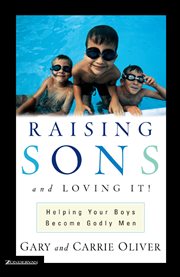 Raising sons and loving it! : helping your boys become godly men cover image