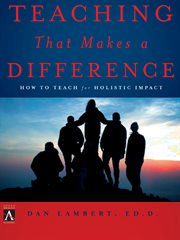 Teaching that makes a difference : how to teach for holistic impact cover image