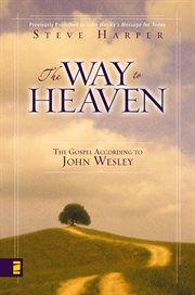 The way to heaven : the gospel according to John wesley cover image