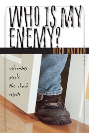 Who is my enemy? : welcoming people the church rejects cover image