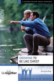 Growing to be like christ : six sessions on discipleship cover image