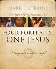Four portraits, one Jesus : a survey of Jesus and the Gospels cover image