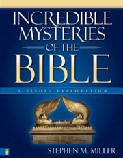Incredible mysteries of the bible. A Visual Exploration cover image