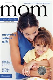 Mothering without guilt. You and God, You and Others, You and Your Kids cover image
