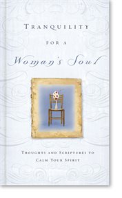 Tranquility for a woman's soul. Thoughts and Scriptures to Calm Your Spirit cover image