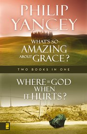 Where is God when it hurts? ; : What's so amazing about grace? cover image