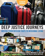 Deep justice journeys student journal. Moving from Mission Trips to Missional Living cover image