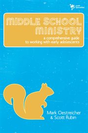 Middle school ministry : a comprehensive guide to working with early adolescents cover image
