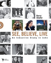 See, believe, live. An Inductive Study in John cover image