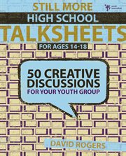 Still more high school talksheets. 50 Creative Discussions for Your Youth Group cover image