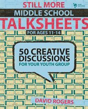 Still more middle school talksheets. 50 Creative Discussions for Your Youth Group cover image