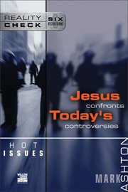 Hot issues. Jesus Confronts Today's Controversies cover image