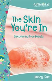 The skin you're in: discovering true beauty. Previously Titled 'Beauty Lab' cover image