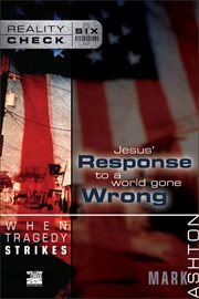 When tragedy strikes. Jesus' Response to a World Gone Wrong cover image
