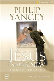 The Jesus I never knew : participant's guide : six sessions on the life of Christ cover image