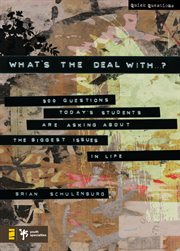What's the deal with …?. 500 Questions Today's Students Are Asking about the Biggest Issues in Life cover image