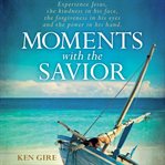 Moments with the savior: a devotional life of Christ cover image