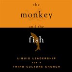 The monkey and the fish: liquid leadership for a third-culture church cover image