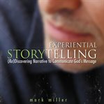 Experiential storytelling: (re)discovering  narrative to communicate God's message cover image