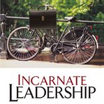 Incarnate leadership: 5 leadership lessons from the life of Jesus cover image