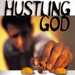 Hustling God: why we work so hard for what God wants to give cover image