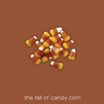 The fall of candy corn cover image