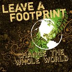 Leave a footprint: change the whole world cover image