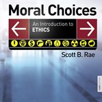 Moral choices: an introduction to ethics cover image