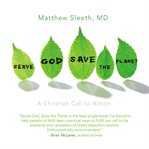 Serve God, save the planet: a Christian call to action cover image