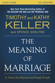 The Meaning of Marriage Study Guide : A Vision for Married and Single People cover image