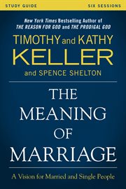 The Meaning of Marriage Study Guide : A Vision for Married and Single People cover image