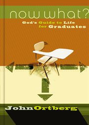 Now what?. God's Guide to Life for Graduates cover image