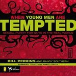 When young men are tempted: sexual purity for guys in the real world cover image