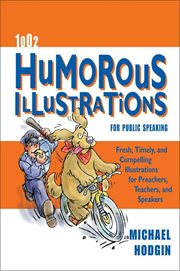 1002 humorous illustrations for public speaking. Fresh, Timely, Compelling Illustrations for Preachers, Teachers, and Speakers cover image