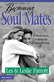 Becoming soul mates : cultivating spiritual intimacy in the early years of marriage cover image
